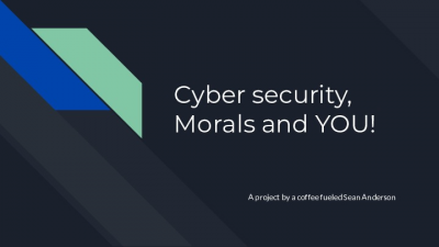 Cyber security, Morals and YOU!